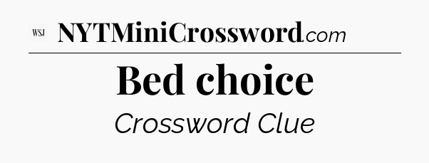 Bed choice - WSJ Crossword
