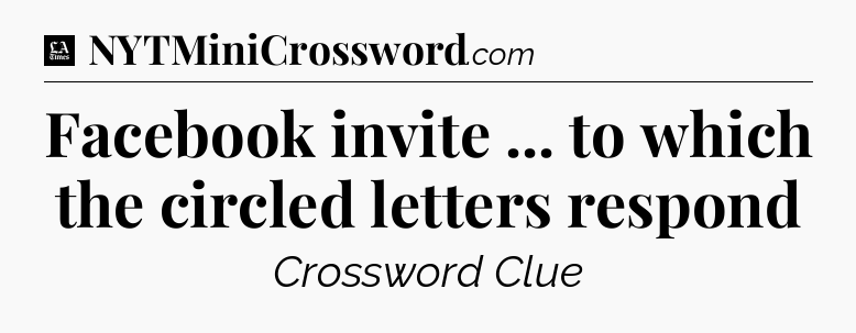 Facebook invite ... to which the circled letters respond - LA Times Crossword
