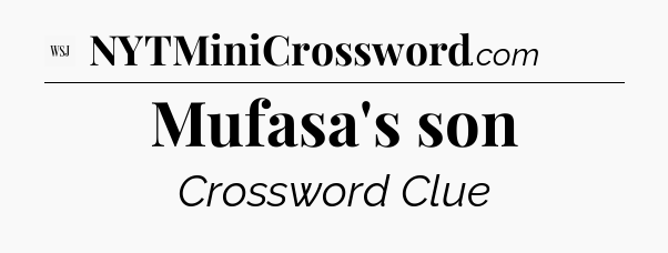 Mufasa's son - WSJ Crossword