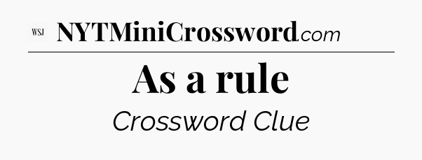 As a rule - WSJ Crossword