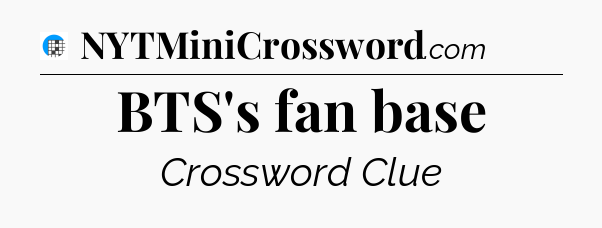 BTS's fan base Crossword Clue