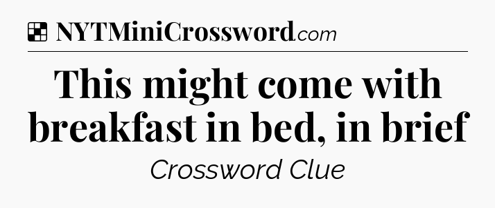 Solution: This might come with breakfast in bed, in brief - NYT Crossword