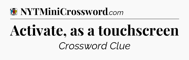 Activate, as a touchscreen Crossword Clue