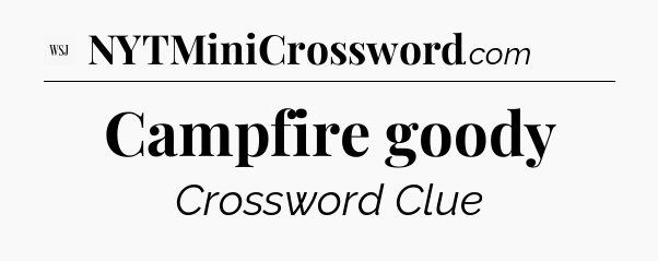Campfire goody - WSJ Crossword