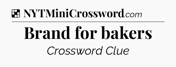Solution: Brand for bakers - NYT Crossword