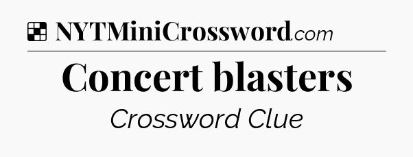Solution: Concert blasters - NYT Crossword