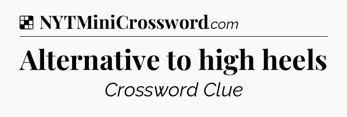 Solution: Alternative to high heels - NYT Crossword