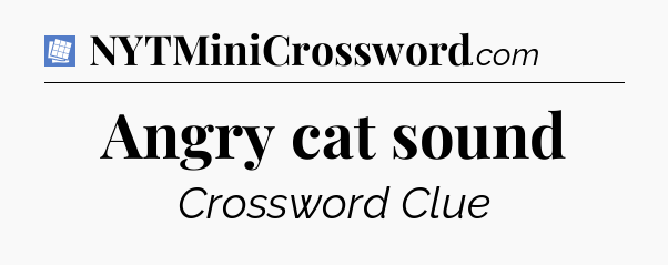 Angry cat sound Puzzle Page Crossword Clue
