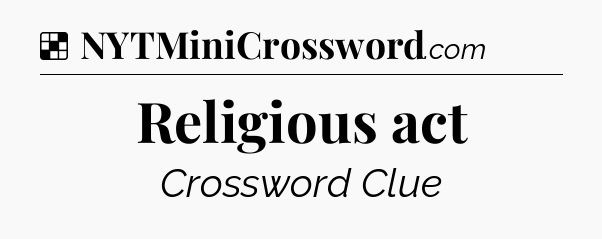 Solution: Religious act - NYT Crossword