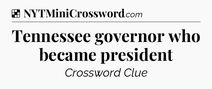 Solution: Tennessee governor who became president - NYT Crossword