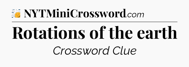 Rotations of the earth - 7 Little Words