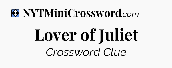 Solution: Lover of Juliet - NYT Mini Crossword