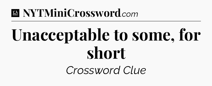 Unacceptable to some, for short - LA Times Crossword