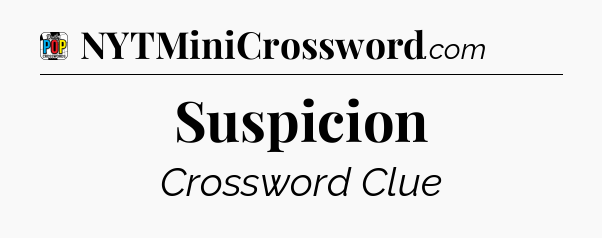 Suspicion Crossword Clue