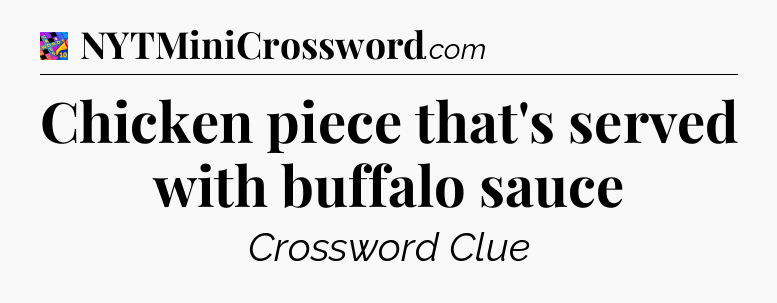 Chicken piece that's served with buffalo sauce Crossword Clue
