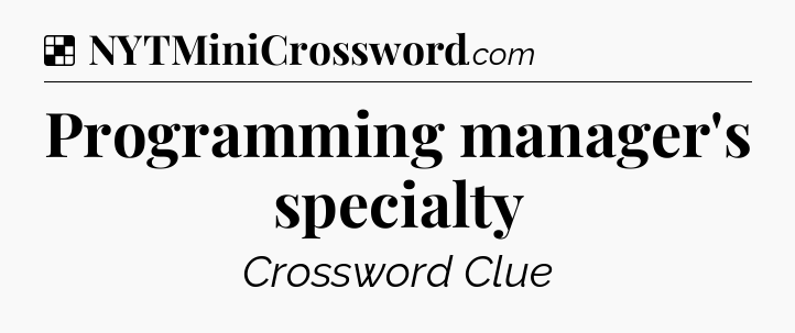 Solution: Programming manager's specialty - NYT Crossword