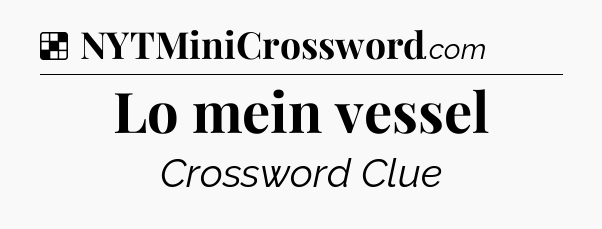 Solution: Lo mein vessel - NYT Crossword