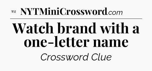 Watch brand with a one-letter name - WSJ Crossword