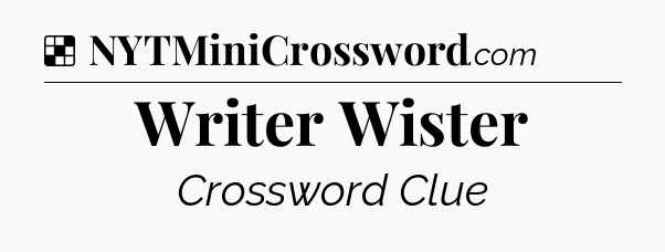 Solution: Writer Wister - NYT Crossword