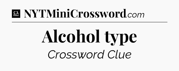 Alcohol type - LA Times Crossword