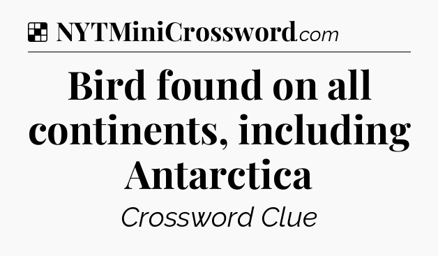 Solution: Bird found on all continents, including Antarctica - NYT Crossword