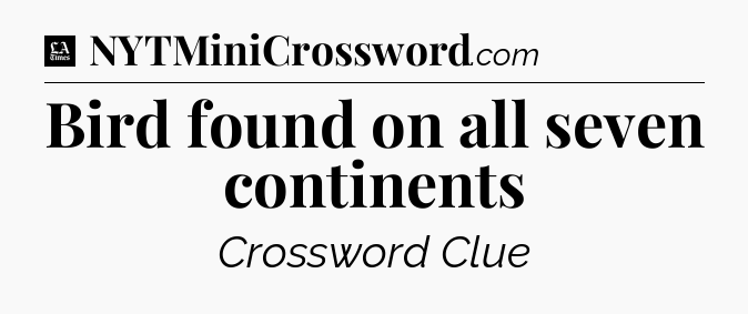 Bird found on all seven continents - LA Times Crossword