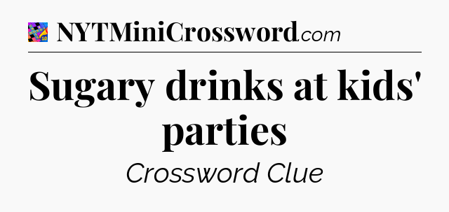 Sugary drinks at kids' parties Crossword Clue