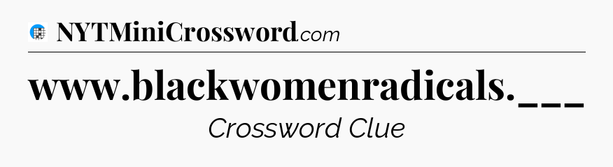 www.blackwomenradicals.___ Crossword Clue