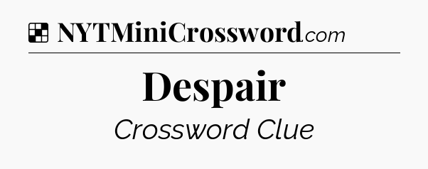 Solution: Despair - NYT Crossword