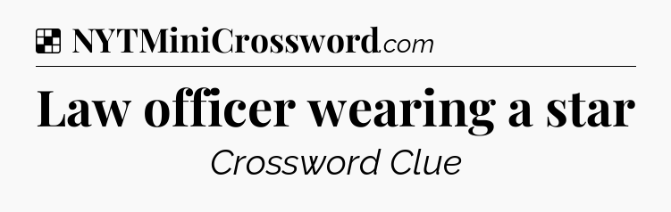 Solution: Law officer wearing a star - NYT Crossword