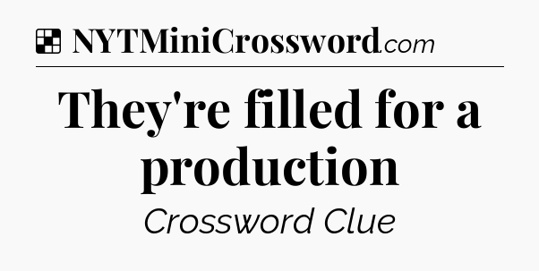 Solution: They're filled for a production - NYT Crossword