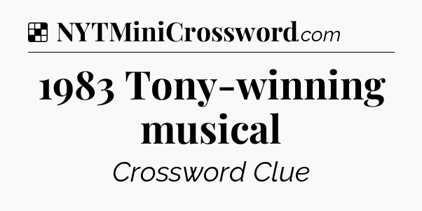 Solution: 1983 Tony-winning musical - NYT Crossword