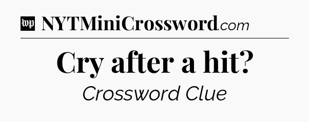 Cry after a hit Crossword Clue