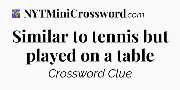 Similar to tennis but played on a table Codycross