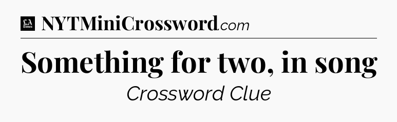Something for two, in song - LA Times Crossword
