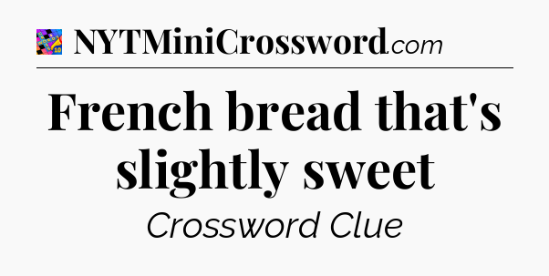 French bread that's slightly sweet Crossword Clue