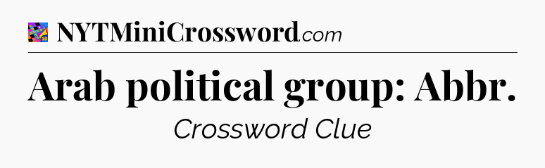 Arab political group: Abbr Crossword Clue