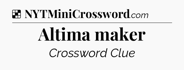 Solution: Altima maker - NYT Crossword