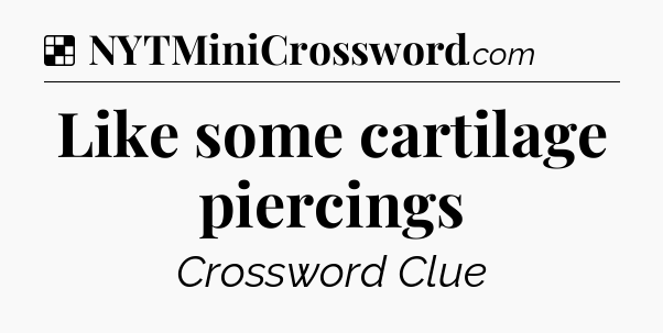 Solution: Like some cartilage piercings - NYT Crossword