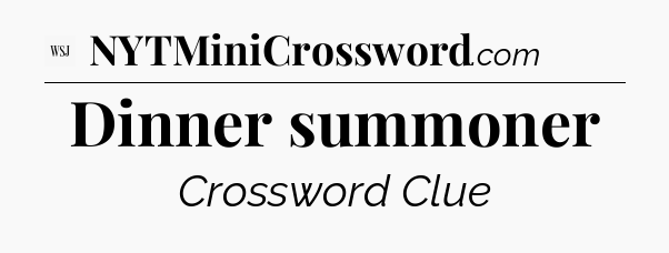 Dinner summoner - WSJ Crossword