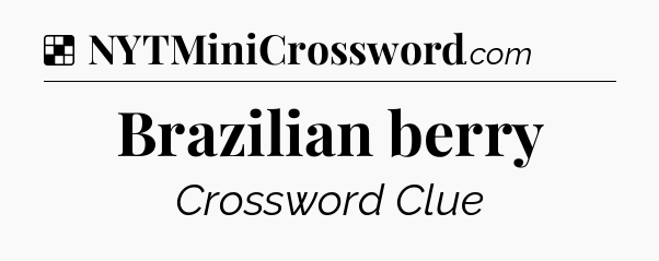 Solution: Brazilian berry - NYT Crossword