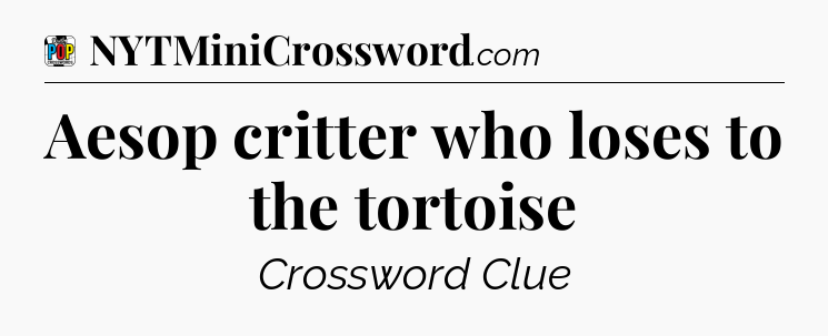 Aesop critter who loses to the tortoise Crossword Clue