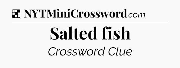 Solution: Salted fish - NYT Crossword