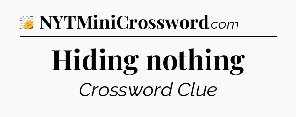 Hiding nothing - 7 Little Words