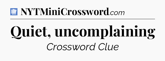 Quiet, uncomplaining Puzzle Page Crossword Clue