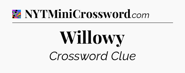 Willowy Crossword Clue