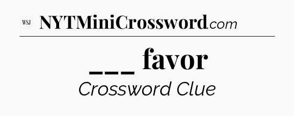 ___ favor - WSJ Crossword