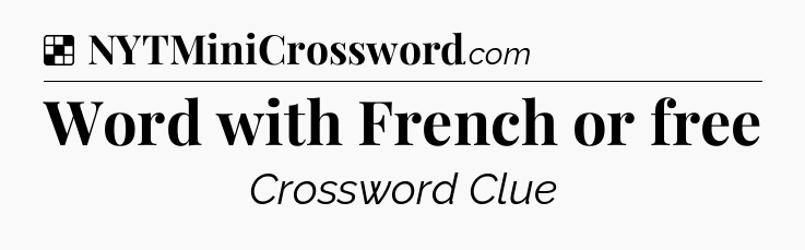 Solution: Word with French or free - NYT Crossword