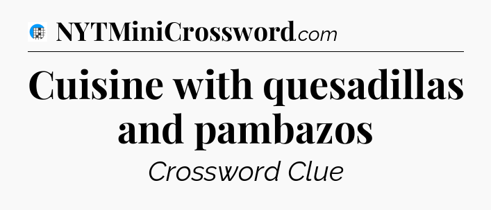 Cuisine with quesadillas and pambazos Crossword Clue