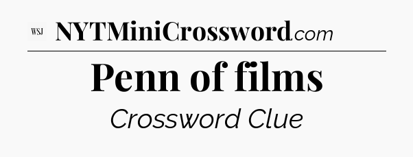 Penn of films - WSJ Crossword